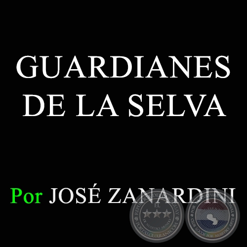 GUARDIANES DE LA SELVA - Por JOS ZANARDINI - Domingo, 3 de Marzo de 2013